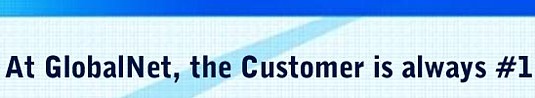 At Global Net, The customer is always Number 1 At Global Net, The customer is always Number 1